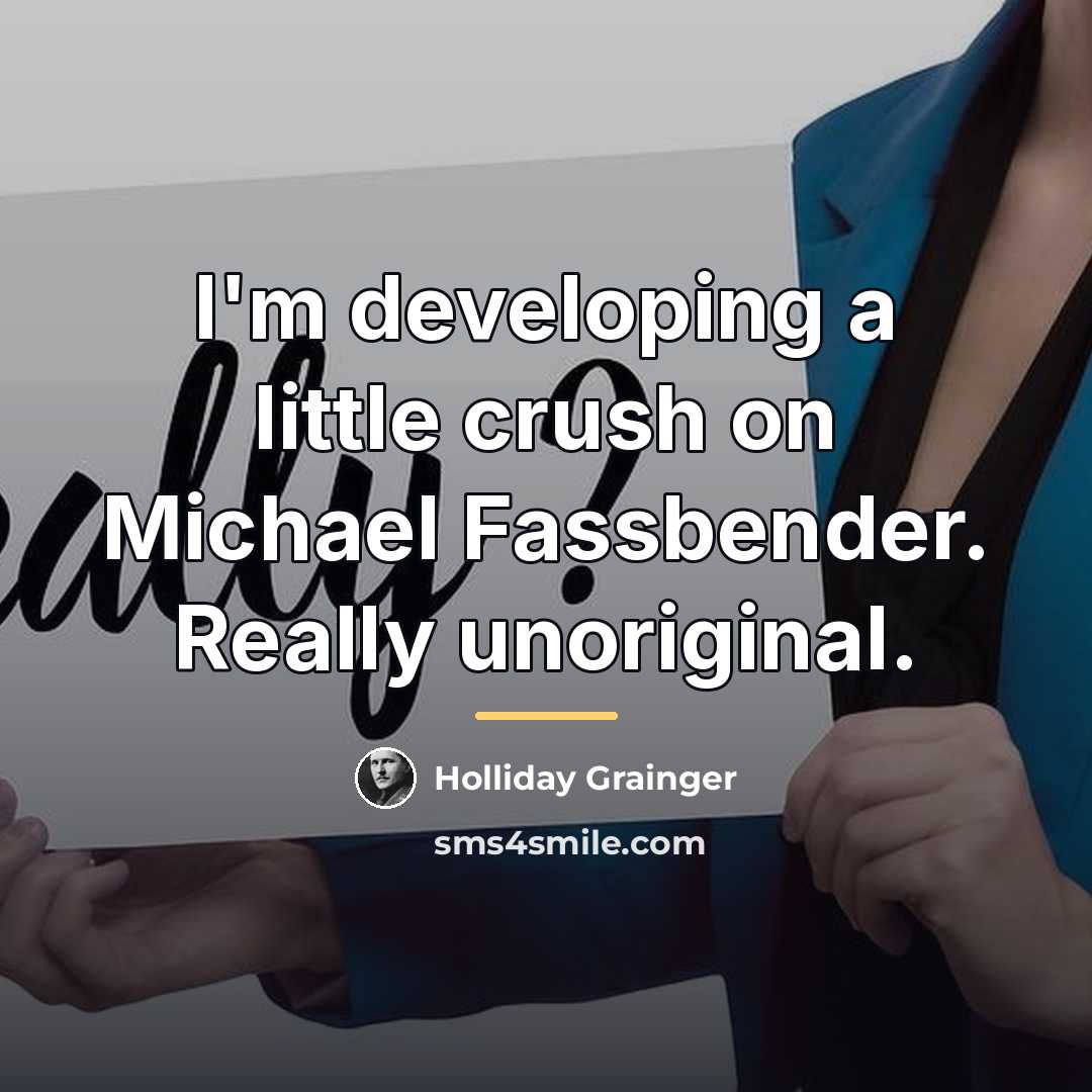 “I'm developing a little crush on Michael Fassbender. Really unoriginal.…” quote by Holliday Grainger