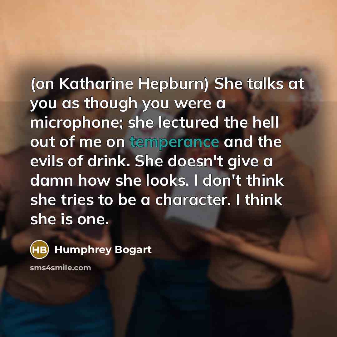 “(on Katharine Hepburn) She talks at you as though you…” quote by Humphrey Bogart
