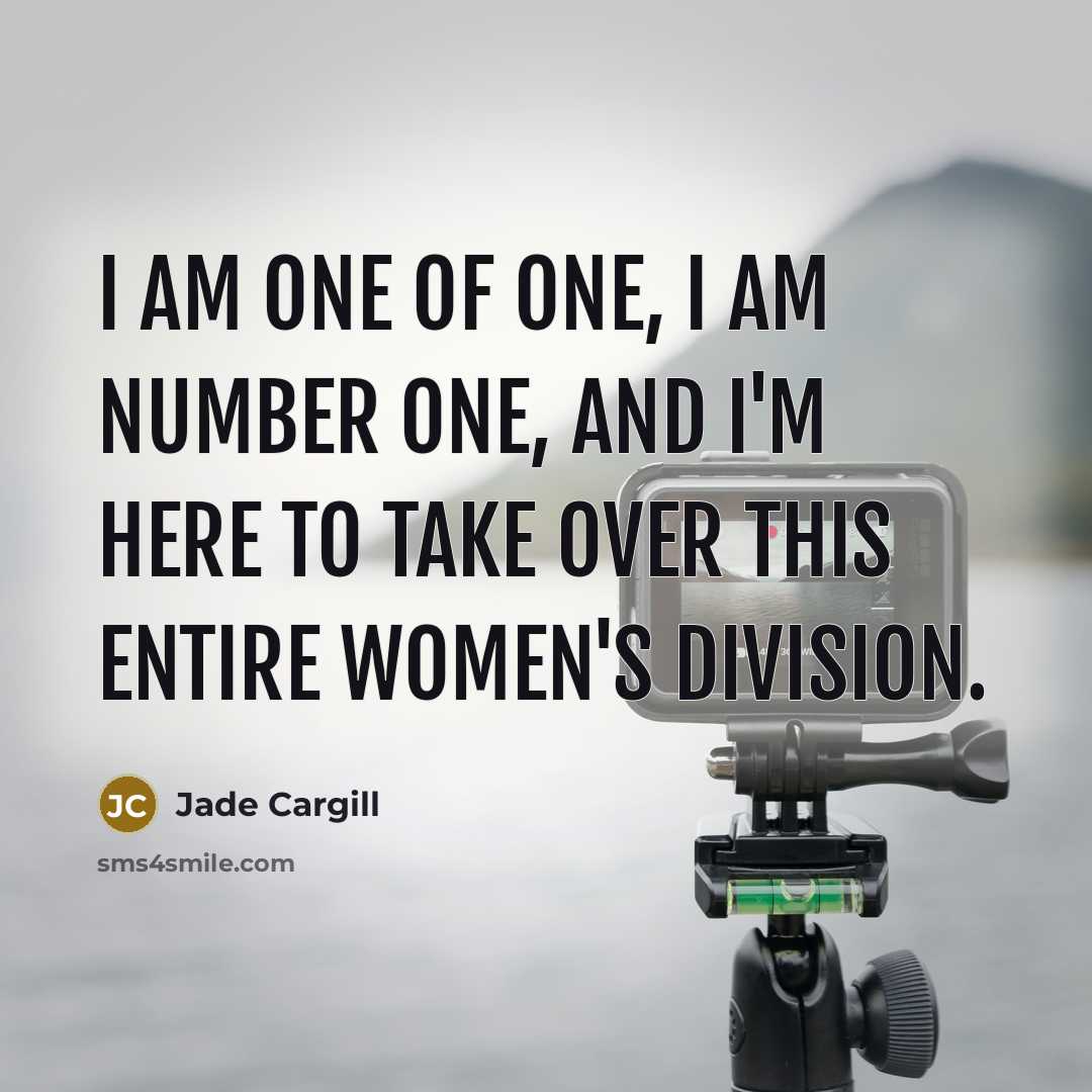 “I am one of one, I am number one, and…” quote by Jade Cargill