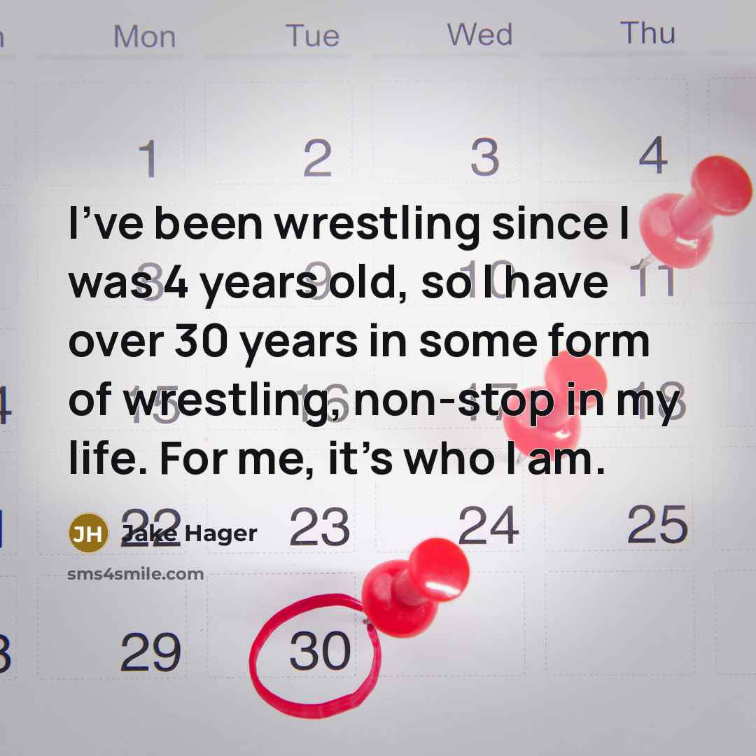 “I've been wrestling since I was 4 years old, so…” quote by Jake Hager