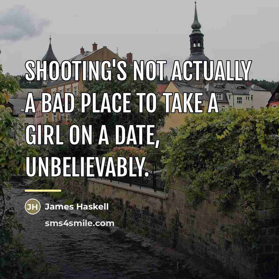 “Shooting's not actually a bad place to take a girl…” quote by James Haskell