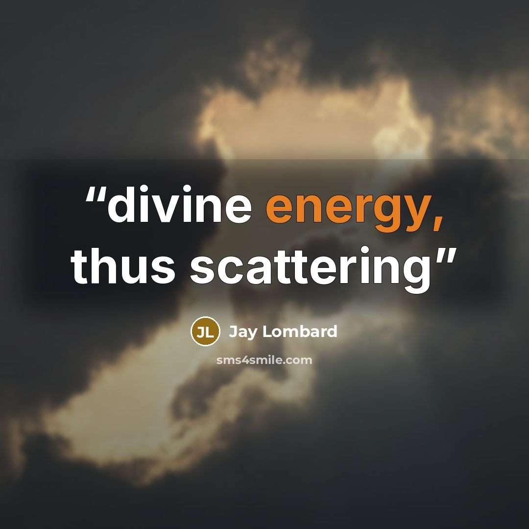 “divine energy, thus scattering” quote by Jay Lombard