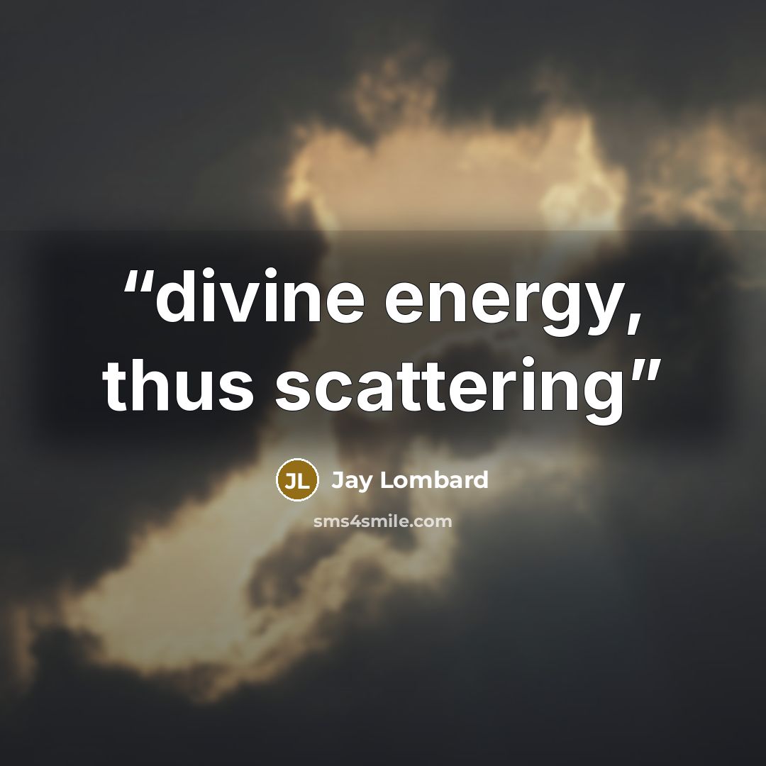 “divine energy, thus scattering” quote by Jay Lombard