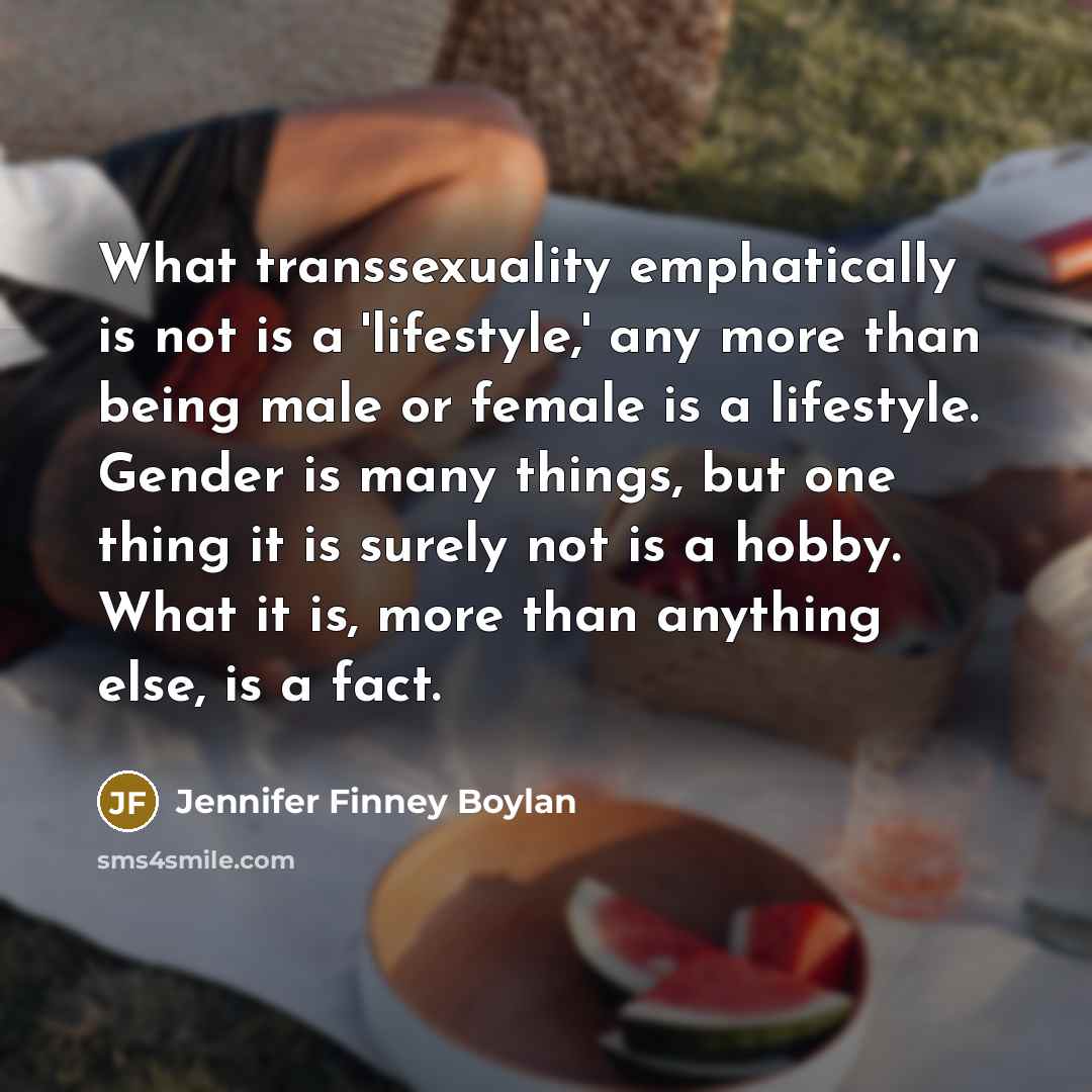 “What transsexuality emphatically is not is a 'lifestyle,' any more…” quote by Jennifer Finney Boylan