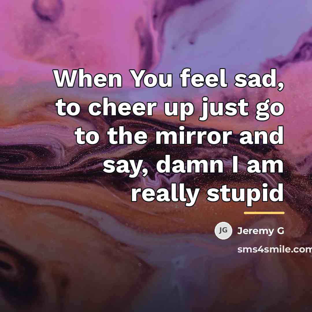 “When You feel sad, to cheer up just go to…” quote by Jeremy G