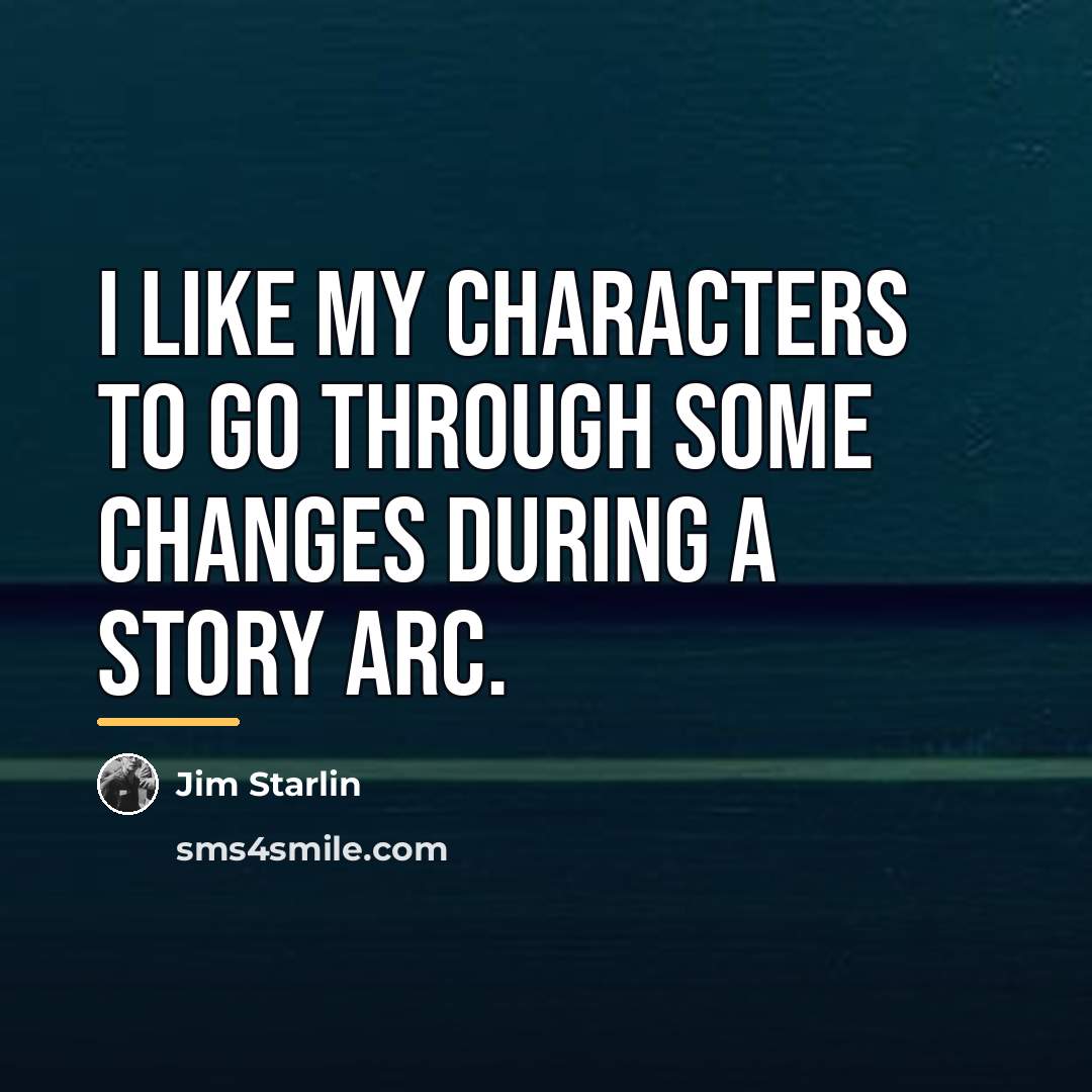 “I like my characters to go through some changes during…” quote by Jim Starlin