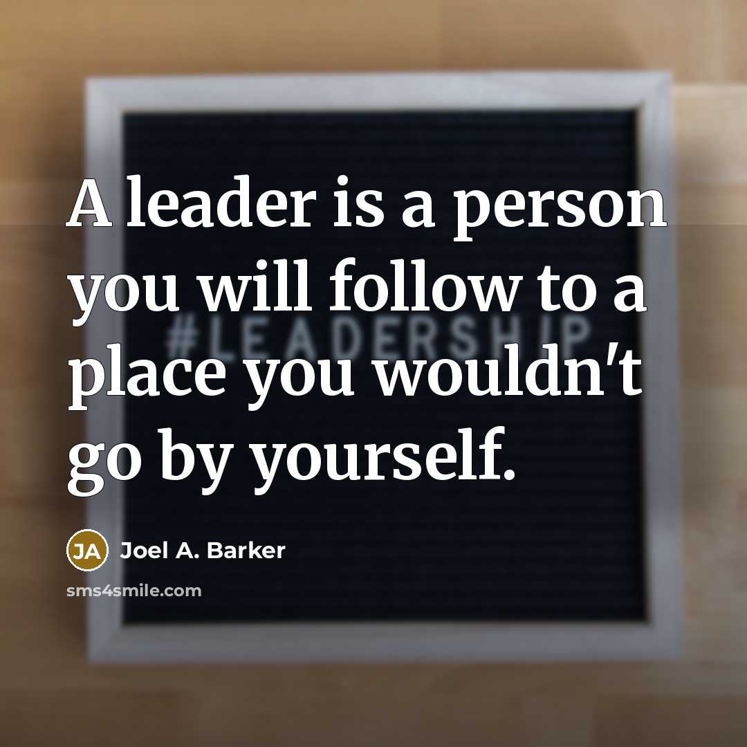 “A leader is a person you will follow to a…” quote by Joel A. Barker