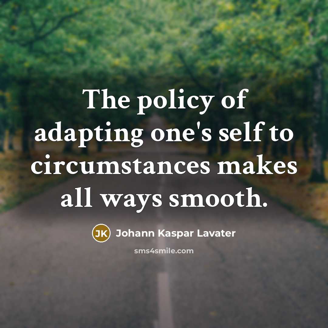 “The policy of adapting one's self to circumstances makes all…” quote by Johann Kaspar Lavater