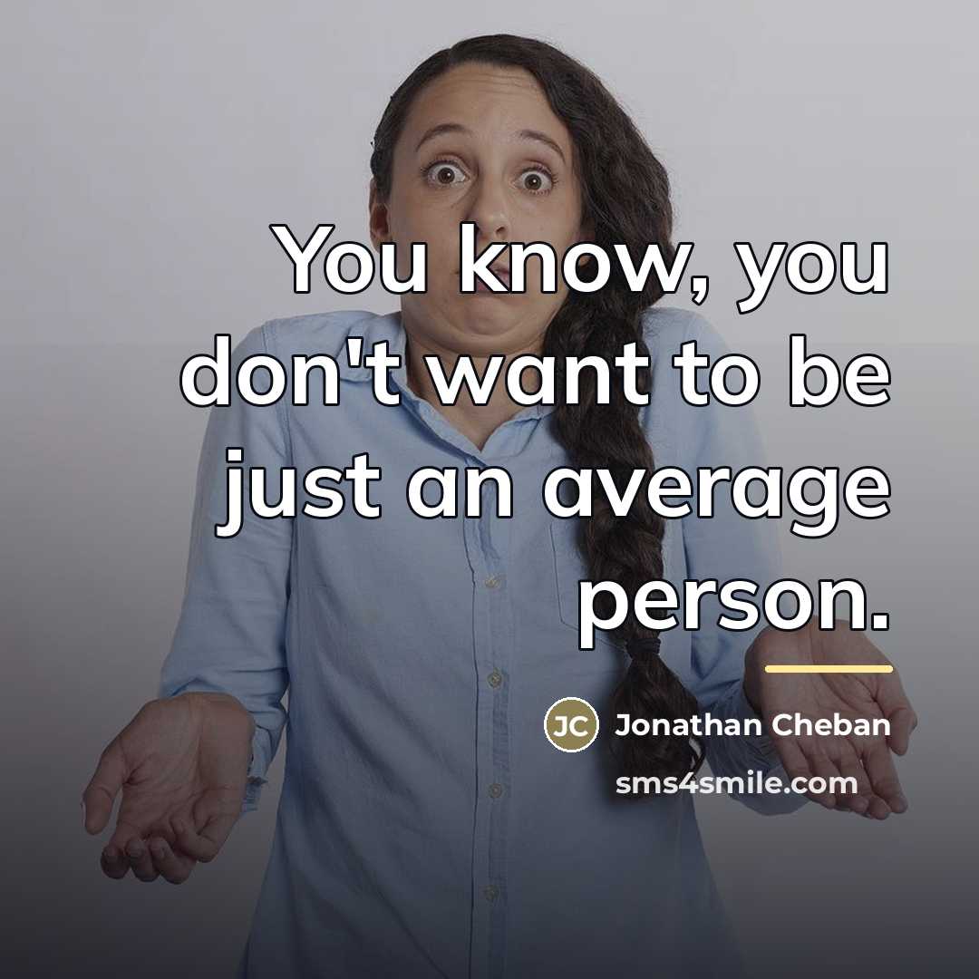 “You know, you don't want to be just an average…” quote by Jonathan Cheban