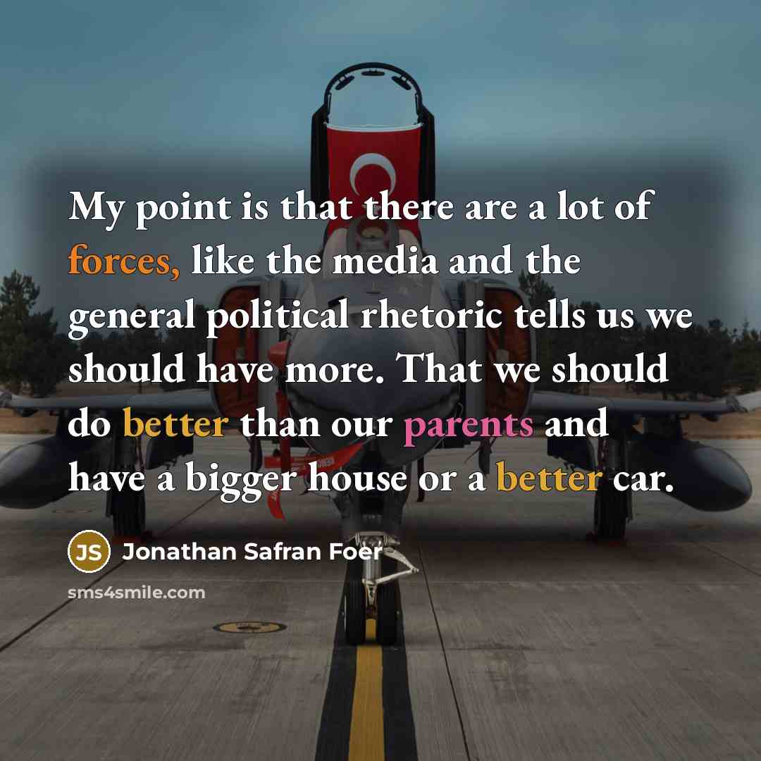 “My point is that there are a lot of forces,…” quote by Jonathan Safran Foer