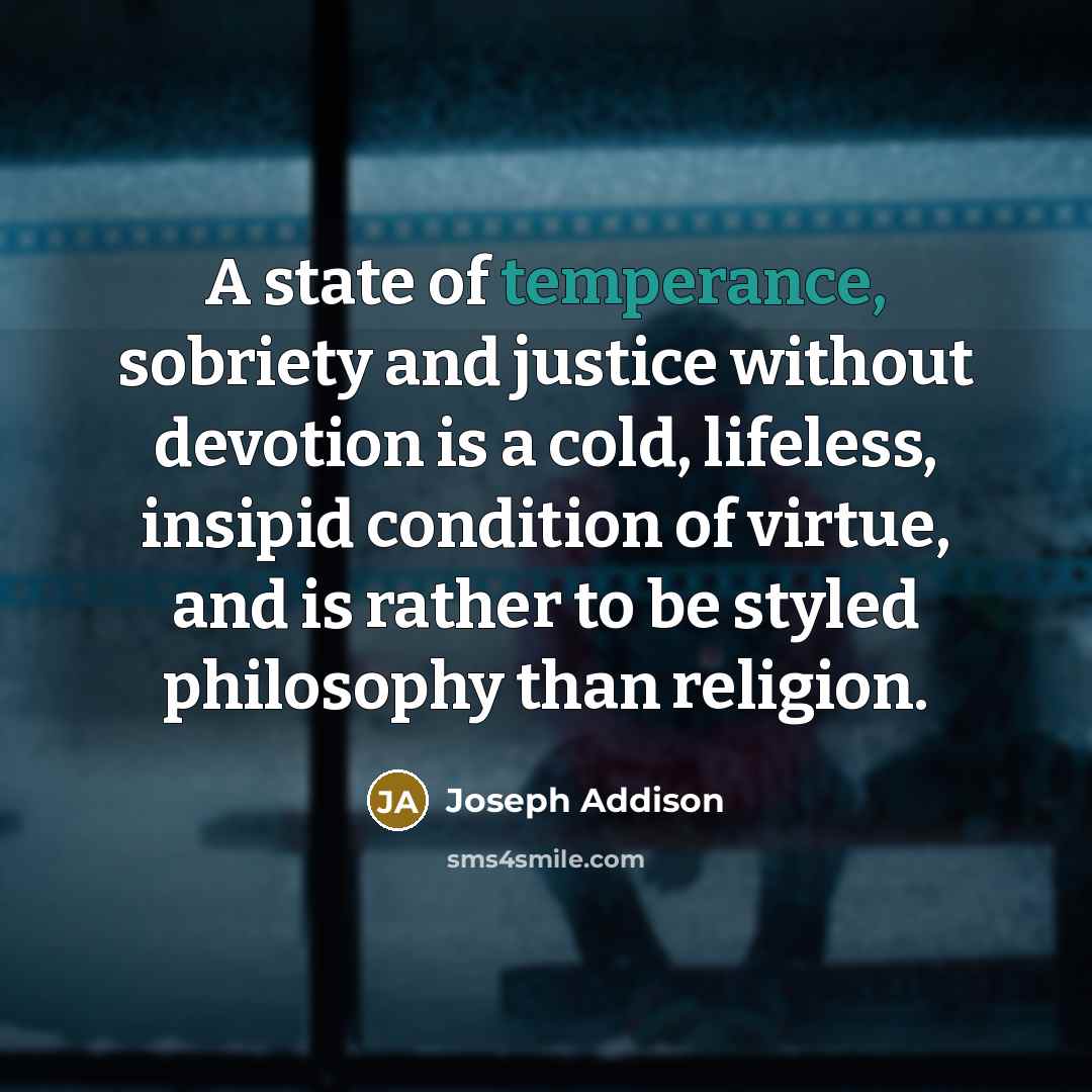 “A state of temperance, sobriety and justice without devotion is…” quote by Joseph Addison