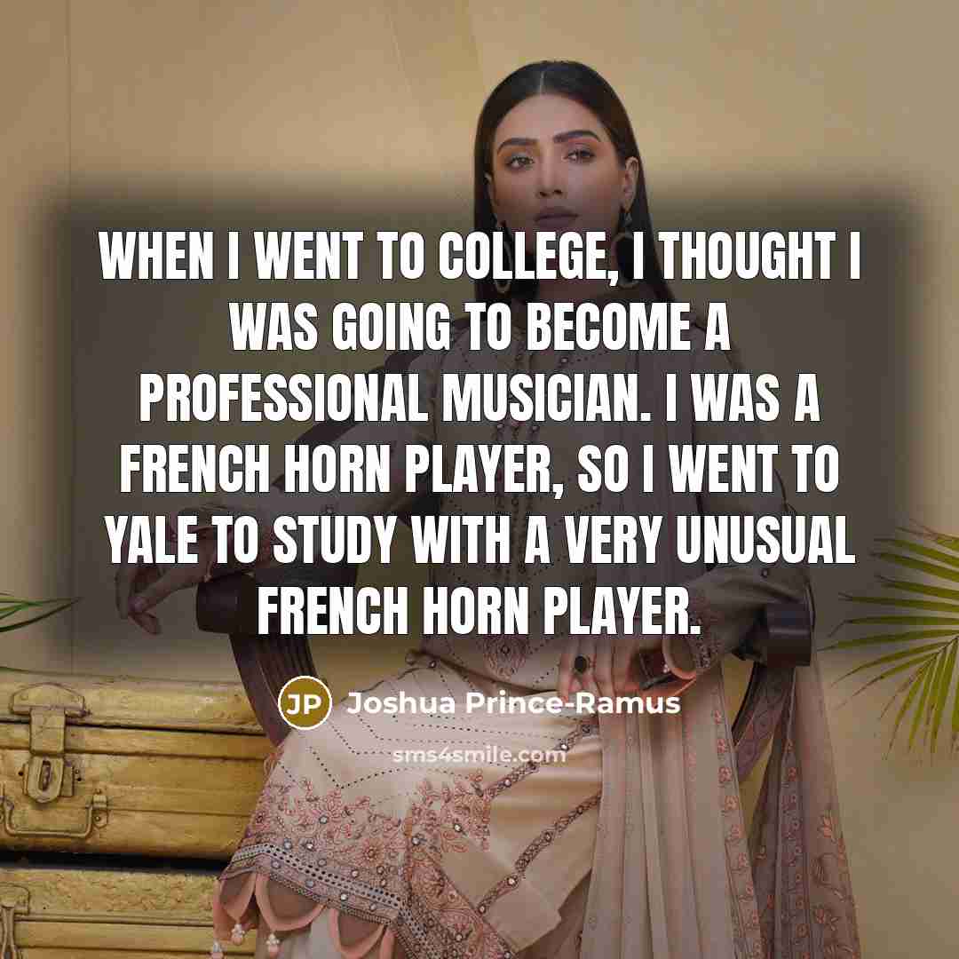 “When I went to college, I thought I was going…” quote by Joshua Prince-Ramus