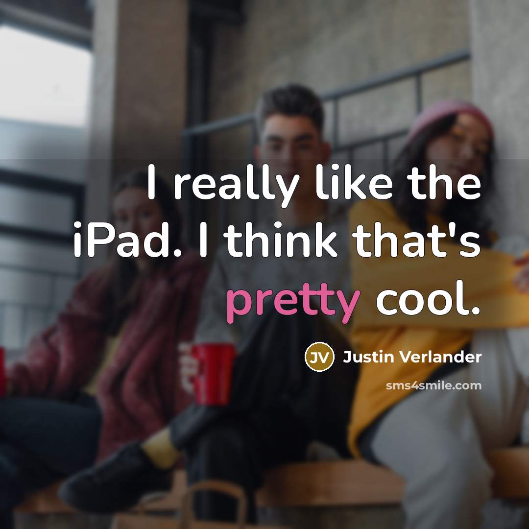 “I really like the iPad. I think that's pretty cool.…” quote by Justin Verlander