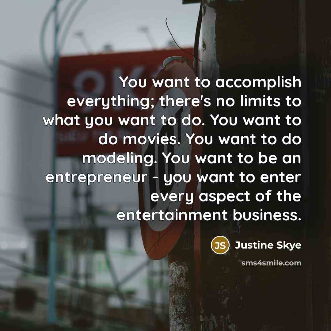 “You want to accomplish everything; there's no limits to what…” quote by Justine Skye