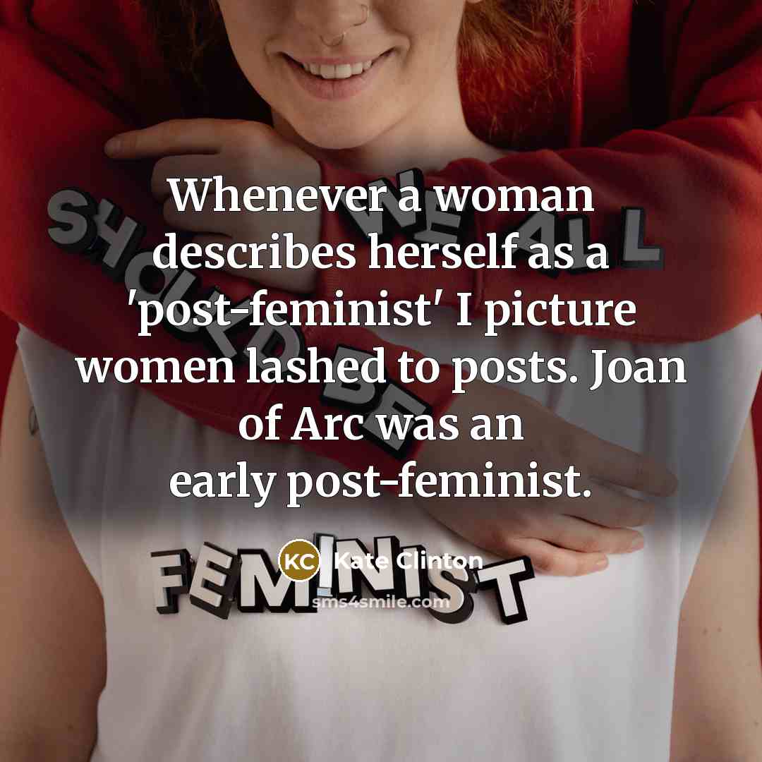 “Whenever a woman describes herself as a 'post-feminist' I picture…” quote by Kate Clinton