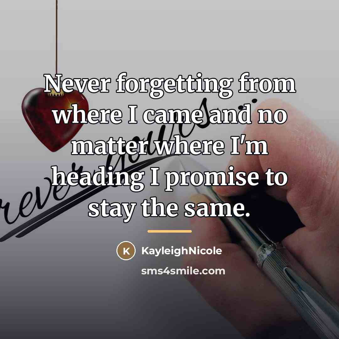 “Never forgetting from where I came and no matter where…” quote by KayleighNicole