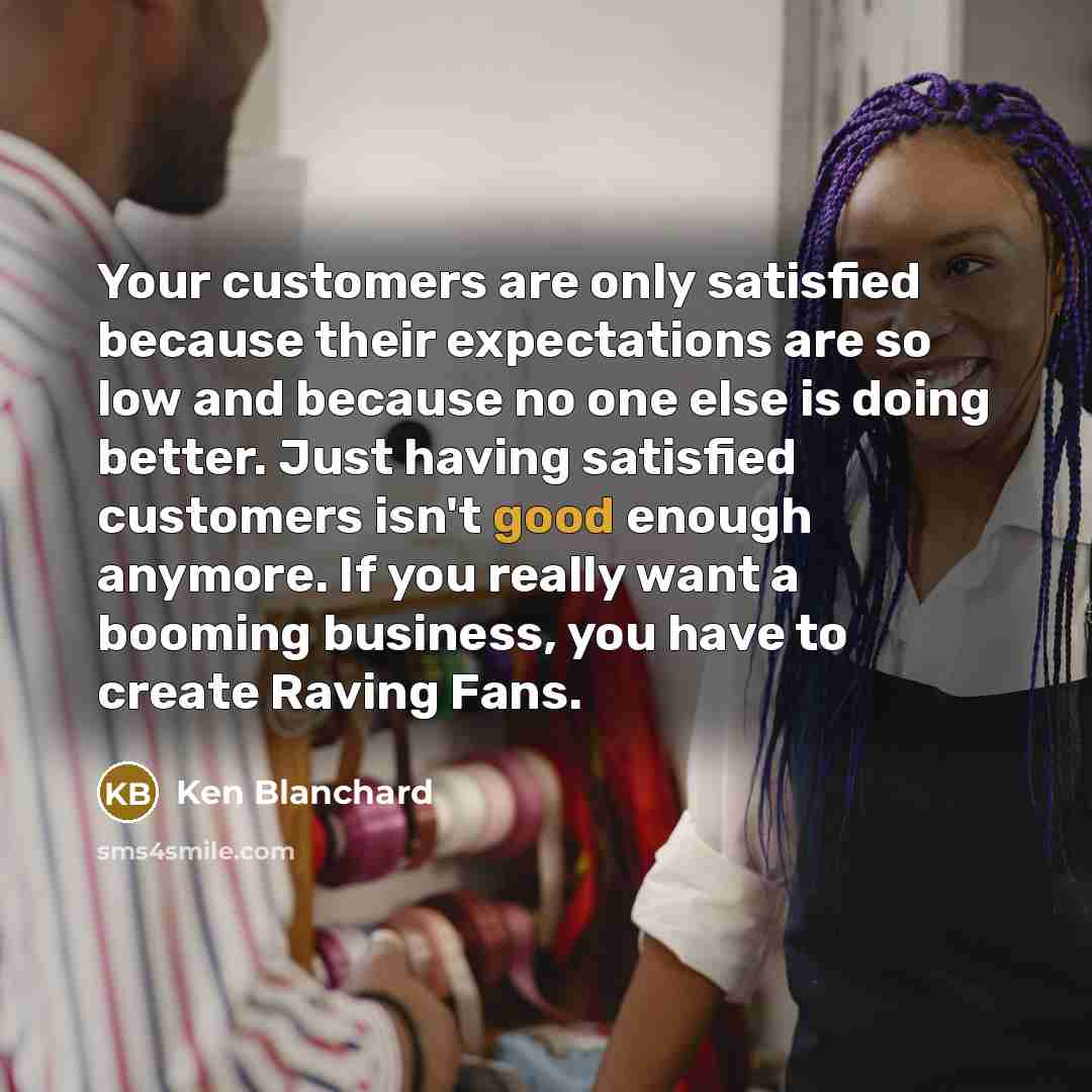 “Your customers are only satisfied because their expectations are so…” quote by Ken Blanchard