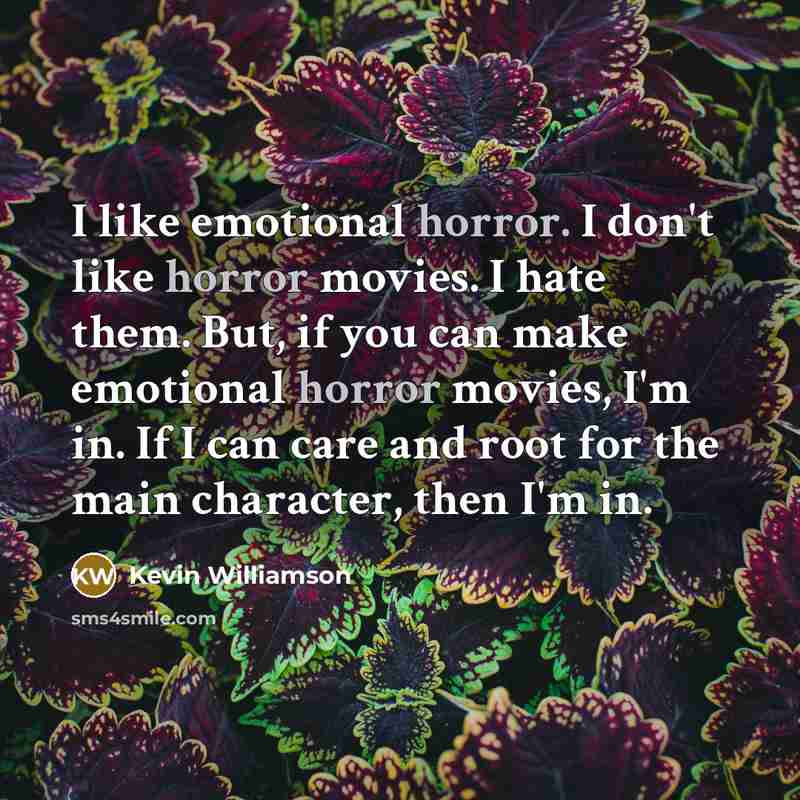 “I like emotional horror. I don't like horror movies. I…” quote by Kevin Williamson