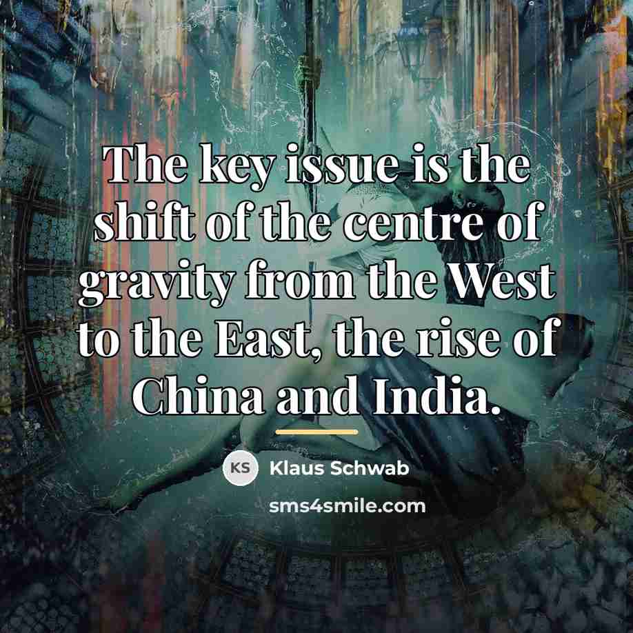 “The key issue is the shift of the centre of…” quote by Klaus Schwab