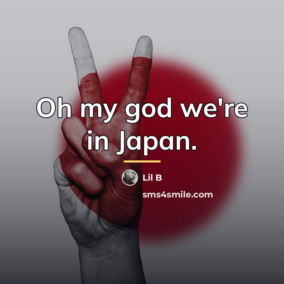 “Oh my god we're in Japan.…” quote by Lil B