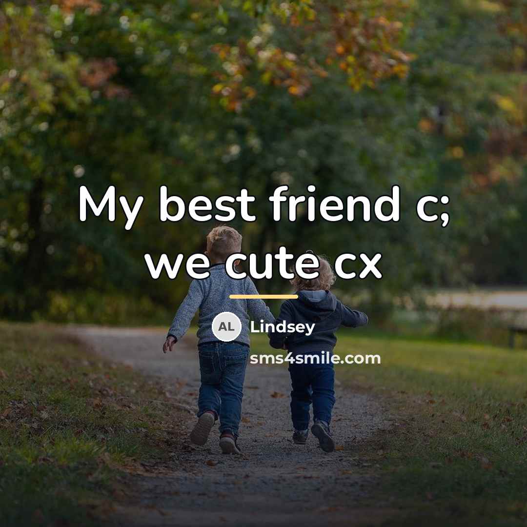 “My best friend c; we cute cx…” quote by Lindsey