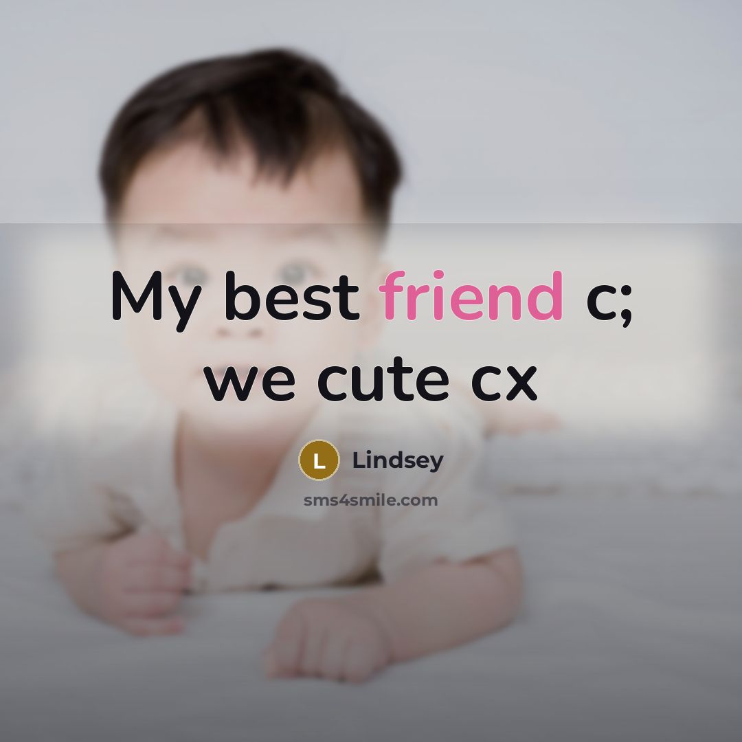 “My best friend c; we cute cx” quote by Lindsey