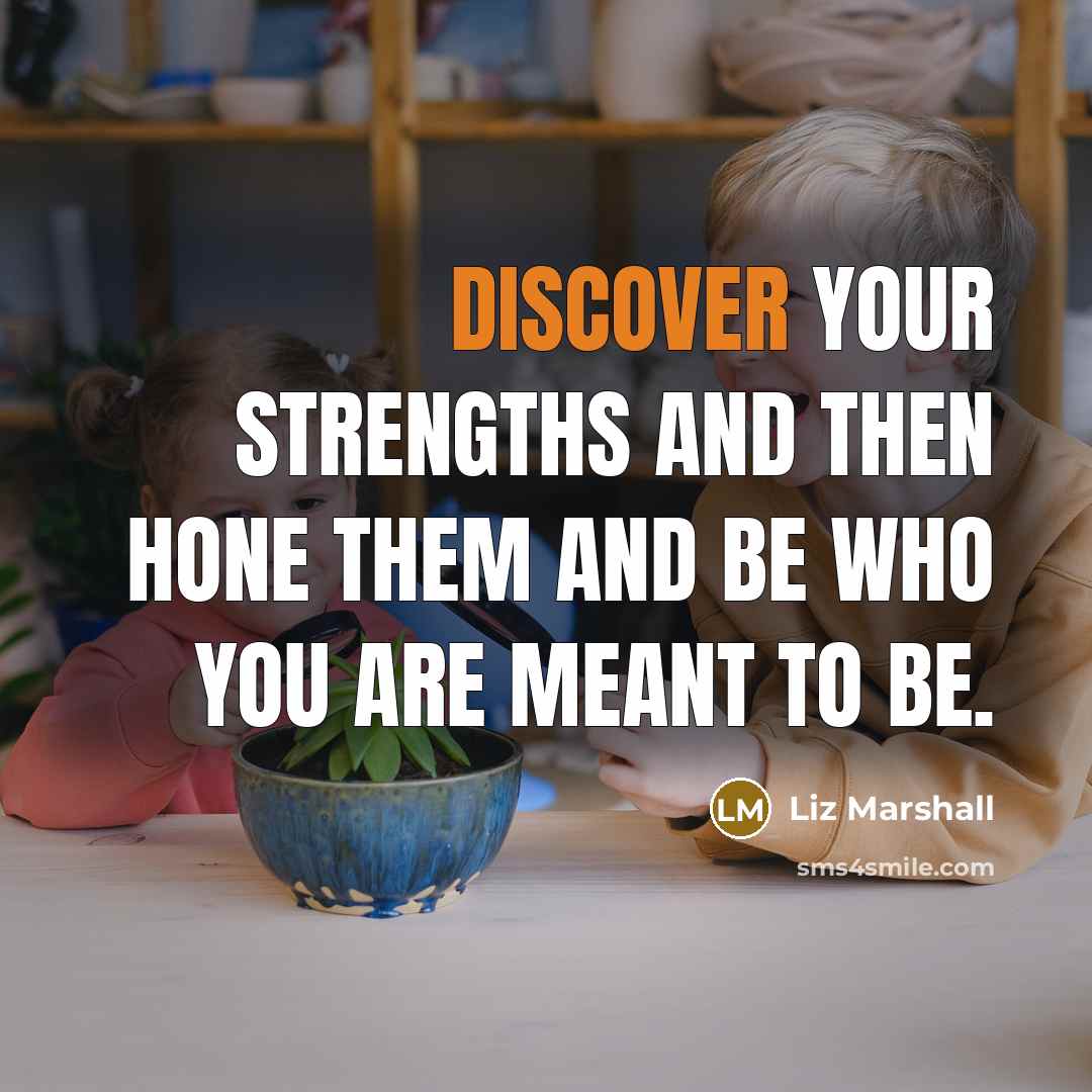 “Discover your strengths and then hone them and be who…” quote by Liz Marshall