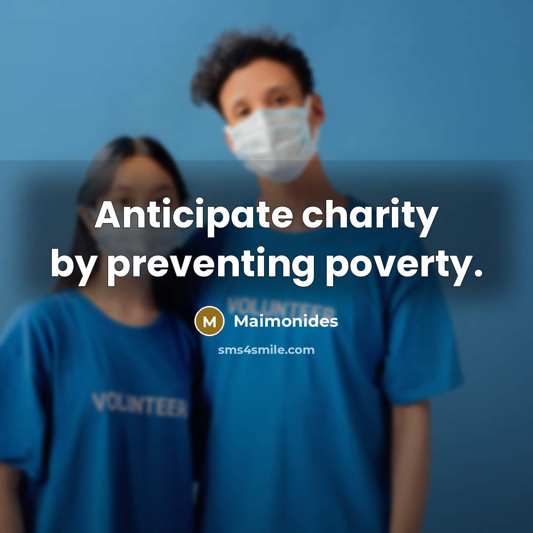 “Anticipate charity by preventing poverty.…” quote by Maimonides