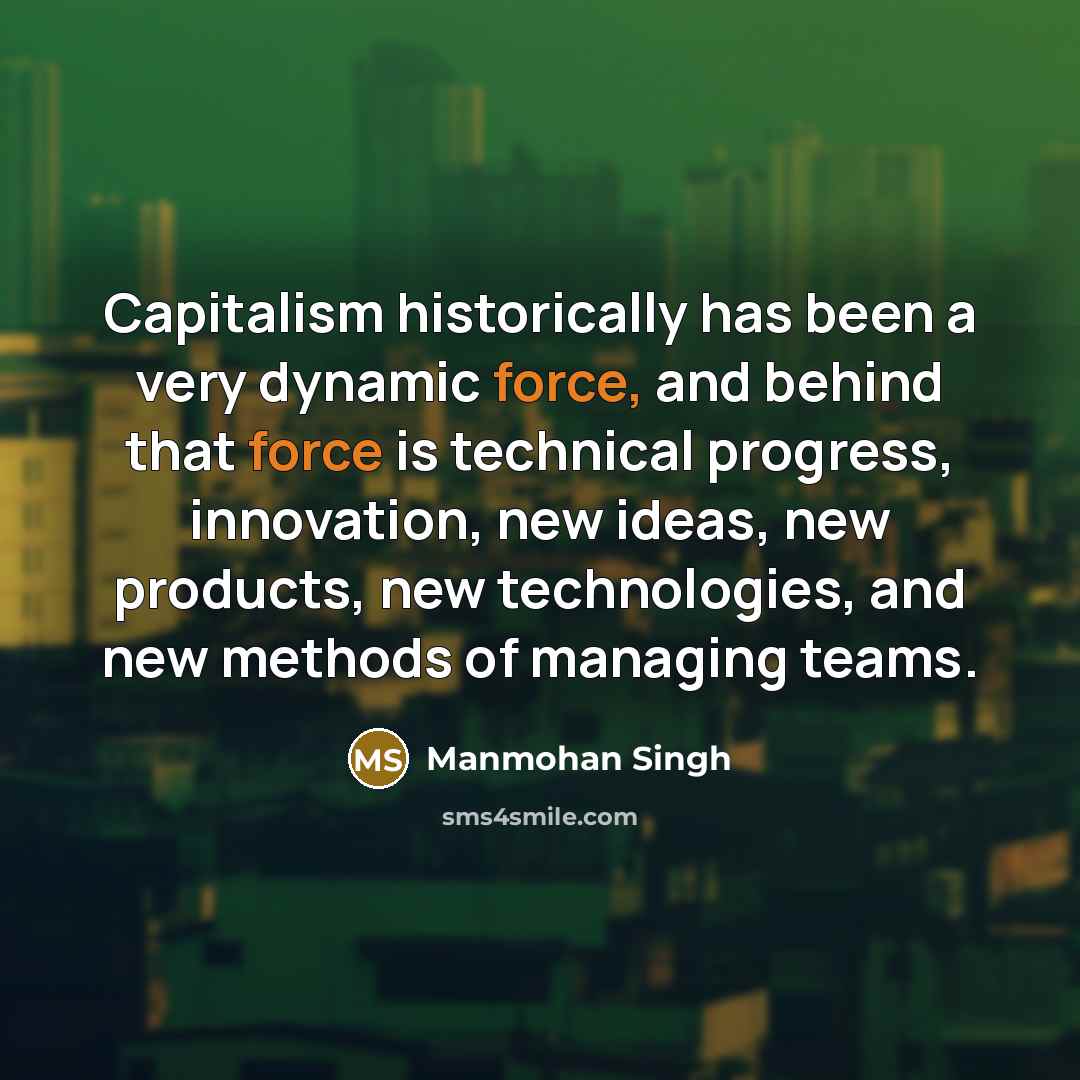 “Capitalism historically has been a very dynamic force, and behind…” quote by Manmohan Singh