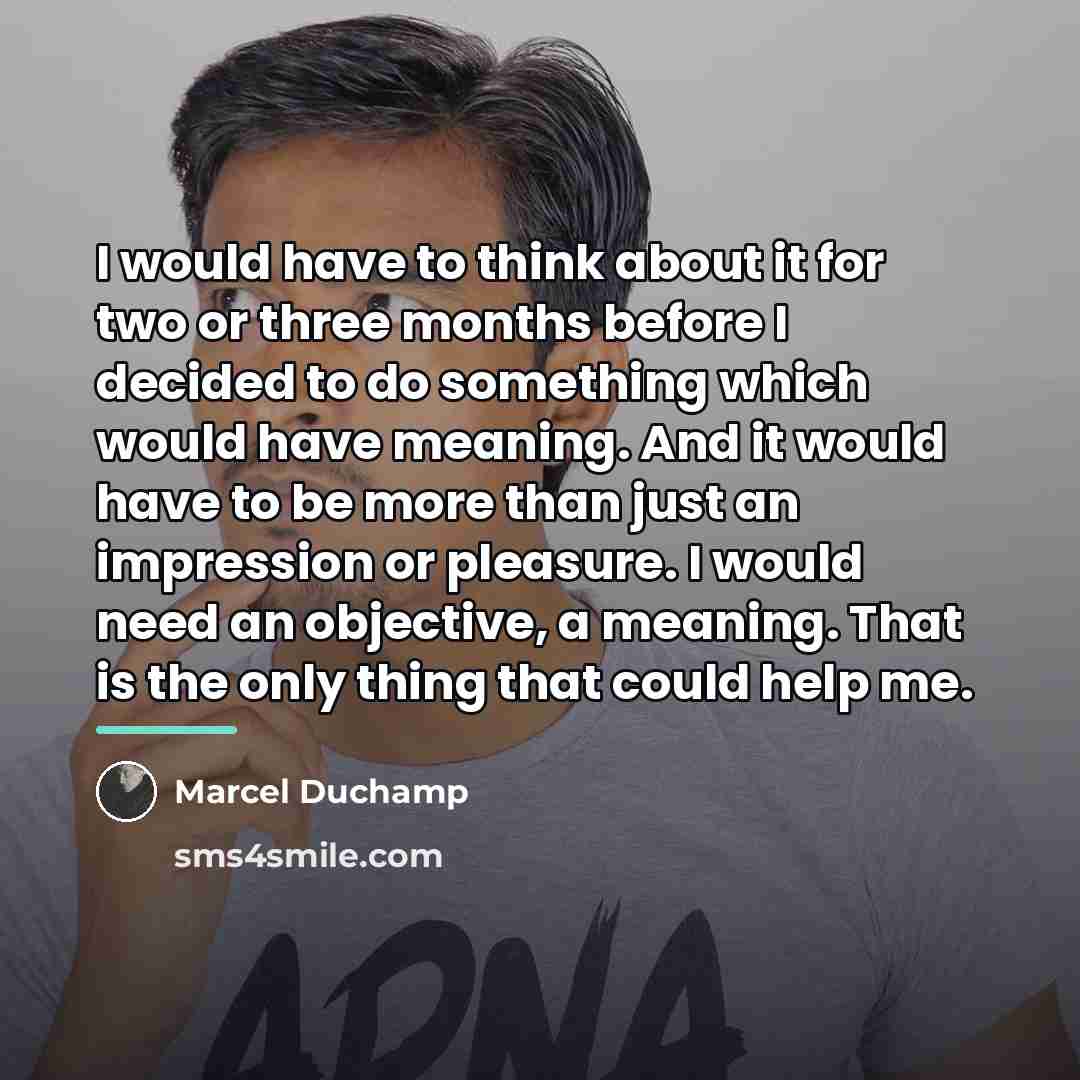 “I would have to think about it for two or…” quote by Marcel Duchamp