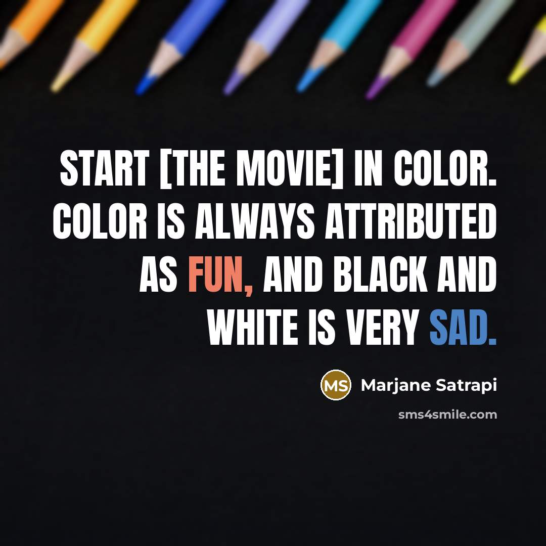 “Start [the movie] in color. Color is always attributed as…” quote by Marjane Satrapi