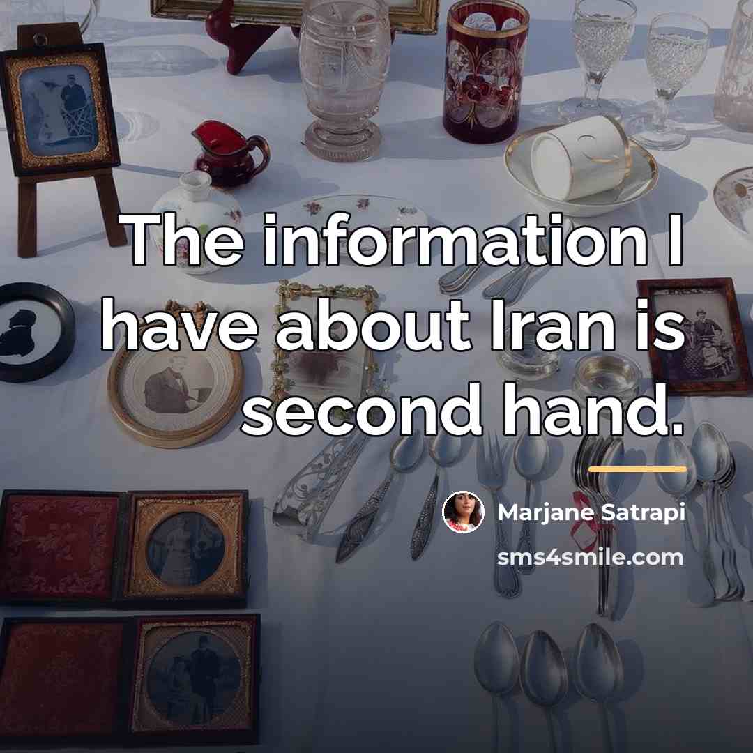 “The information I have about Iran is second hand.…” quote by Marjane Satrapi