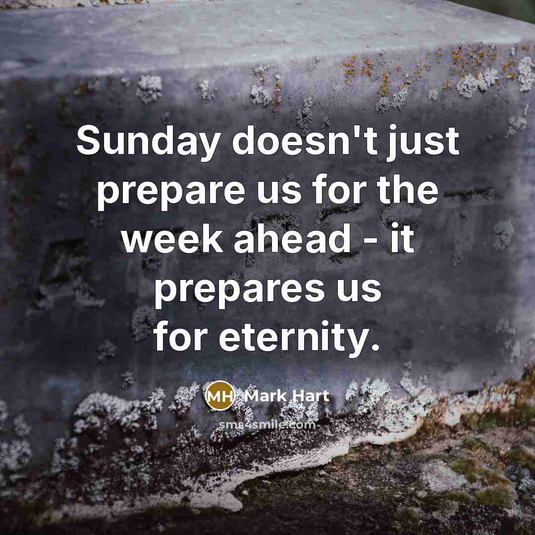 “Sunday doesn't just prepare us for the week ahead -…” quote by Mark Hart