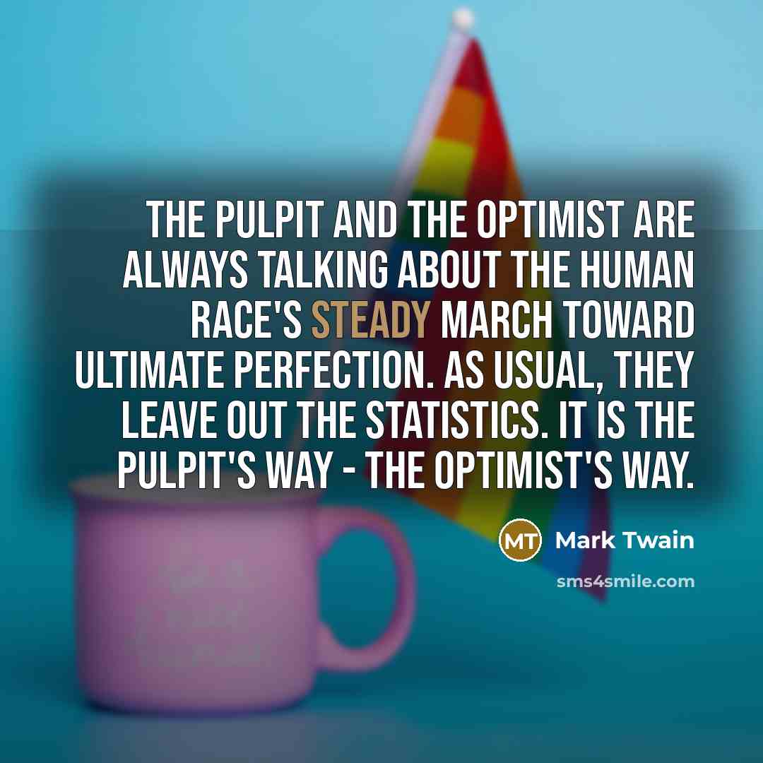 “The pulpit and the optimist are always talking about the…” quote by Mark Twain
