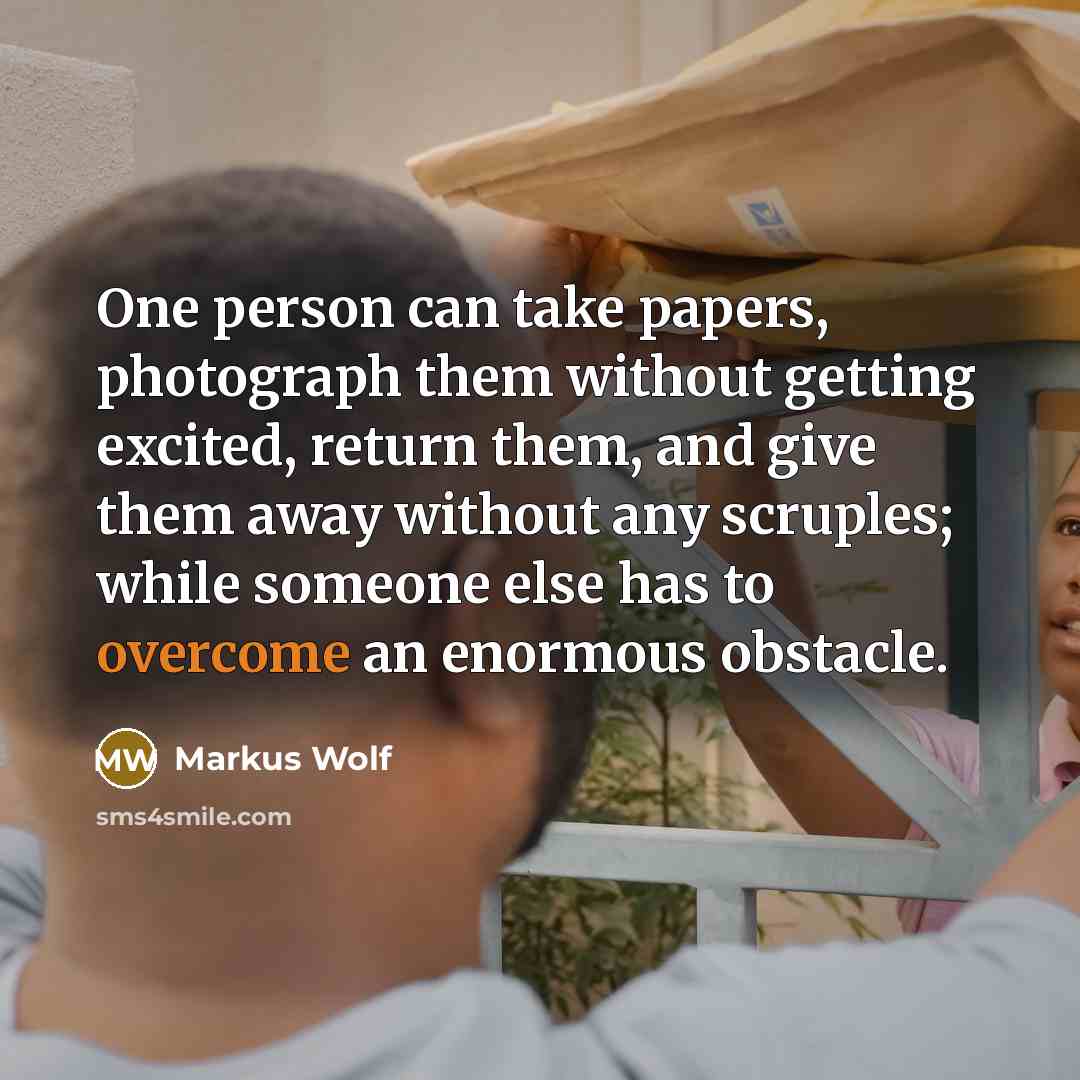 “One person can take papers, photograph them without getting excited,…” quote by Markus Wolf
