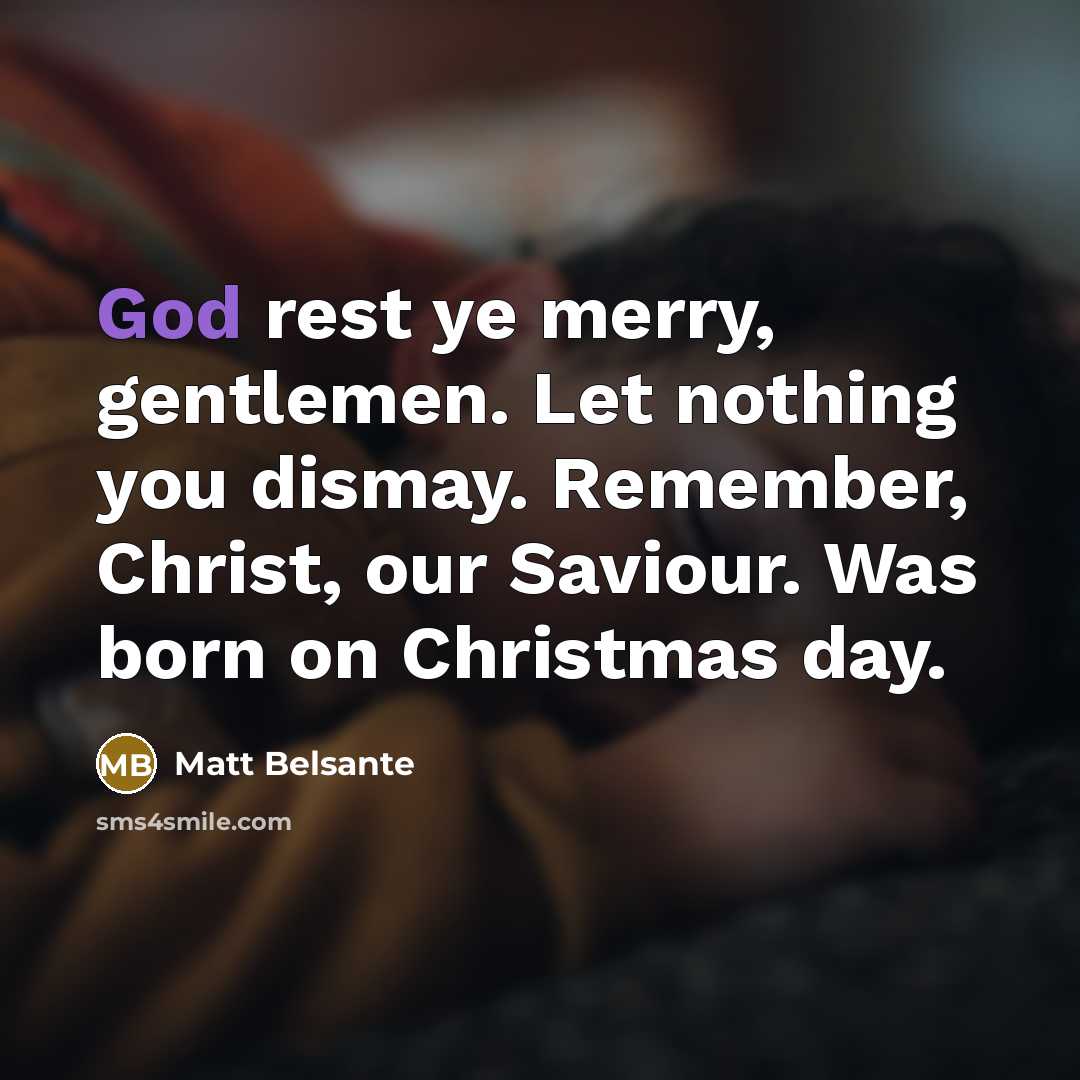 “God rest ye merry, gentlemen. Let nothing you dismay. Remember,…” quote by Matt Belsante
