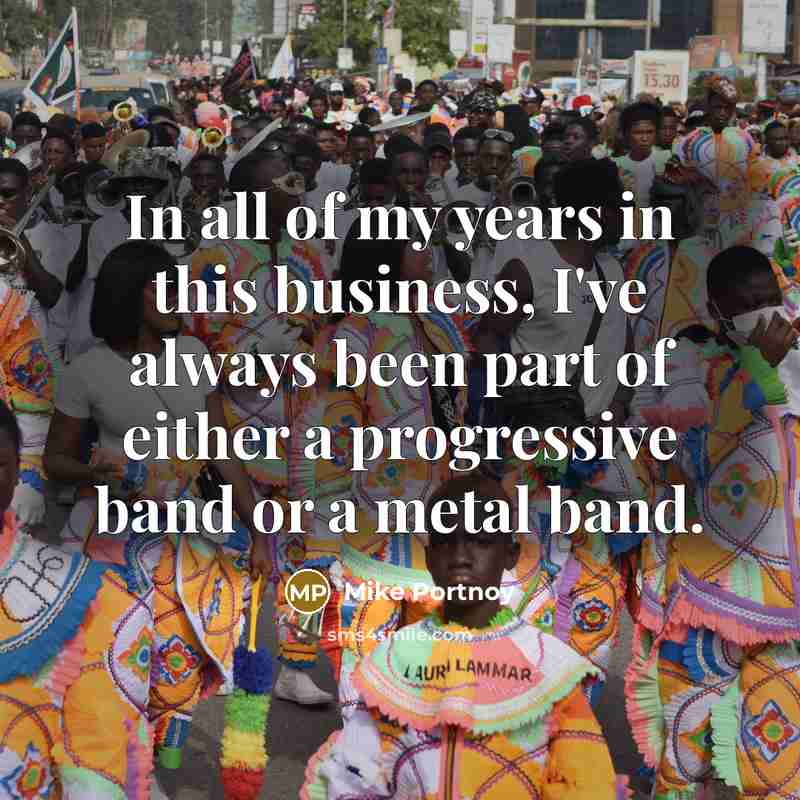 “In all of my years in this business, I've always…” quote by Mike Portnoy