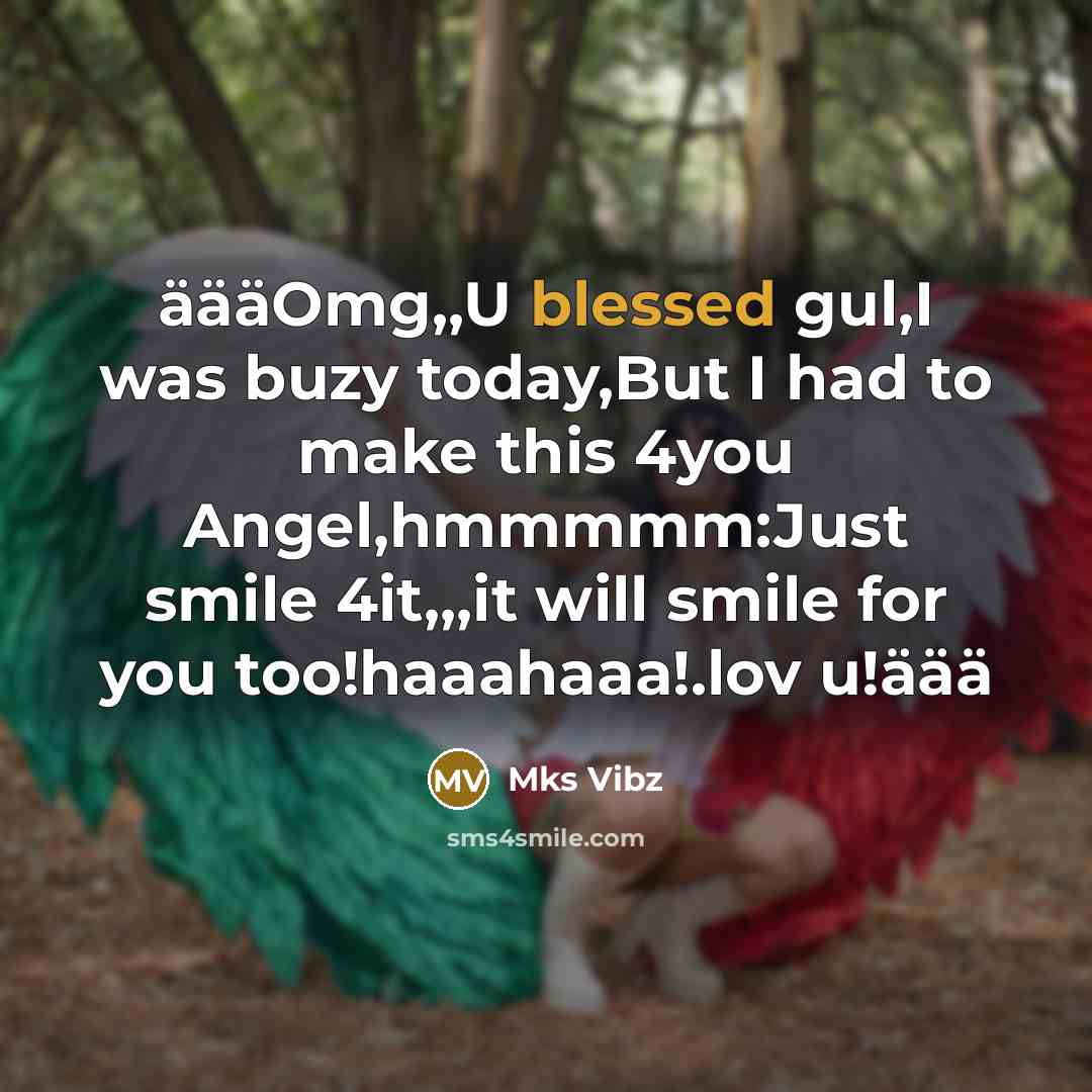 “äääOmg,,U blessed gul,I was buzy today,But I had to make this 4you Angel,hmmmmm:Just smile 4it,,,it will smile for you too!haaahaaa!.lov u!äää” quote by Mks Vibz