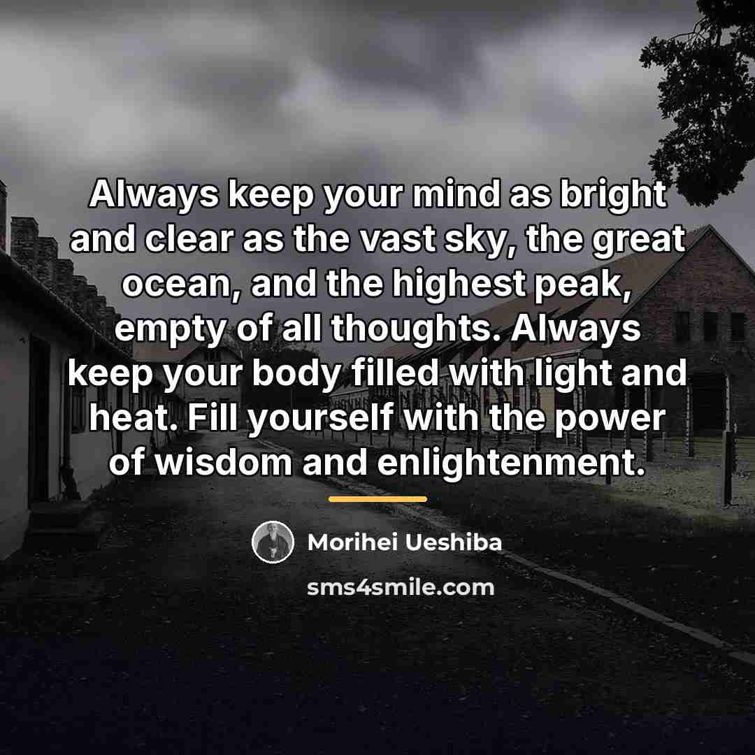 “Always keep your mind as bright and clear as the…” quote by Morihei Ueshiba