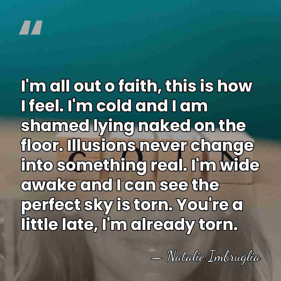 I'm all out o faith, this is how I feel. I'm cold&hellip; - Natalie Imbruglia