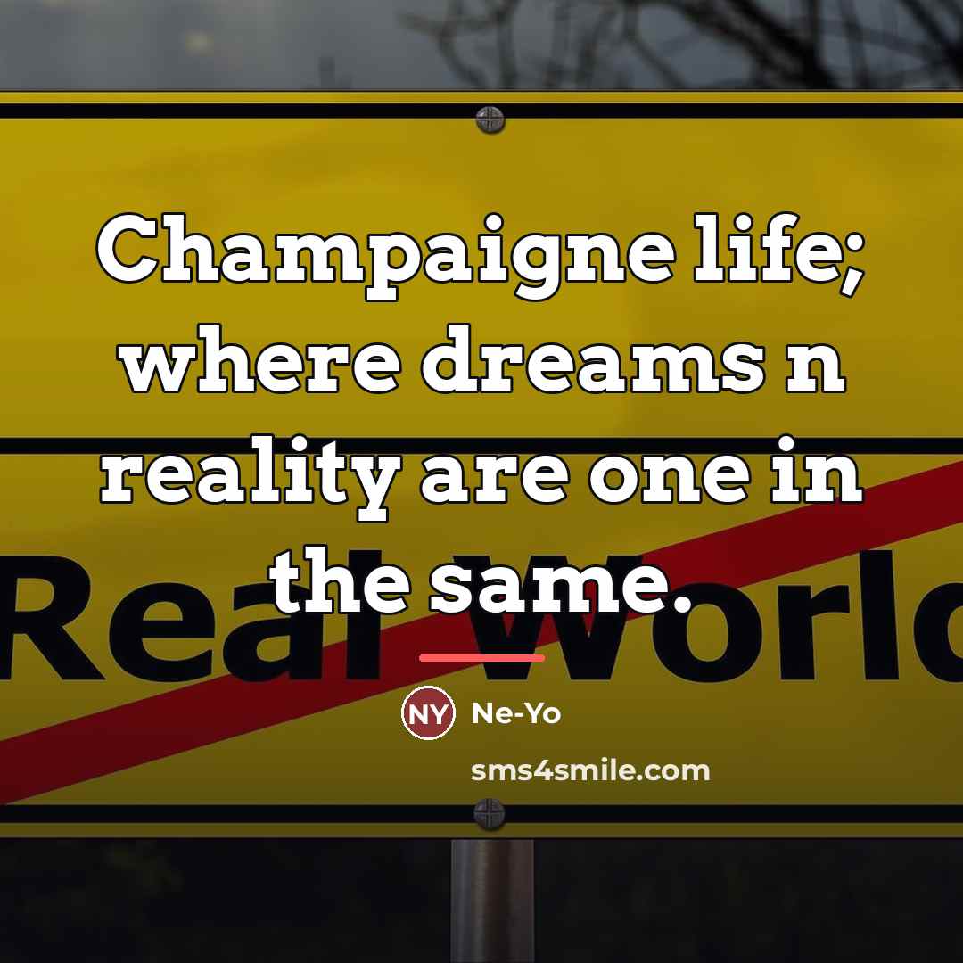 “Champaigne life; where dreams n reality are one in the…” quote by Ne-yo