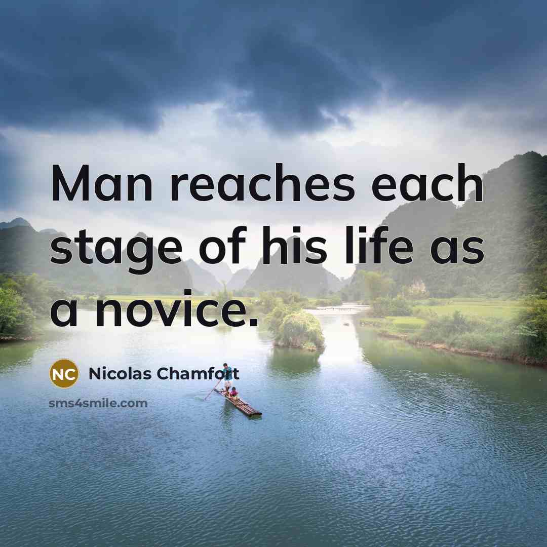 “Man reaches each stage of his life as a novice.…” quote by Nicolas Chamfort