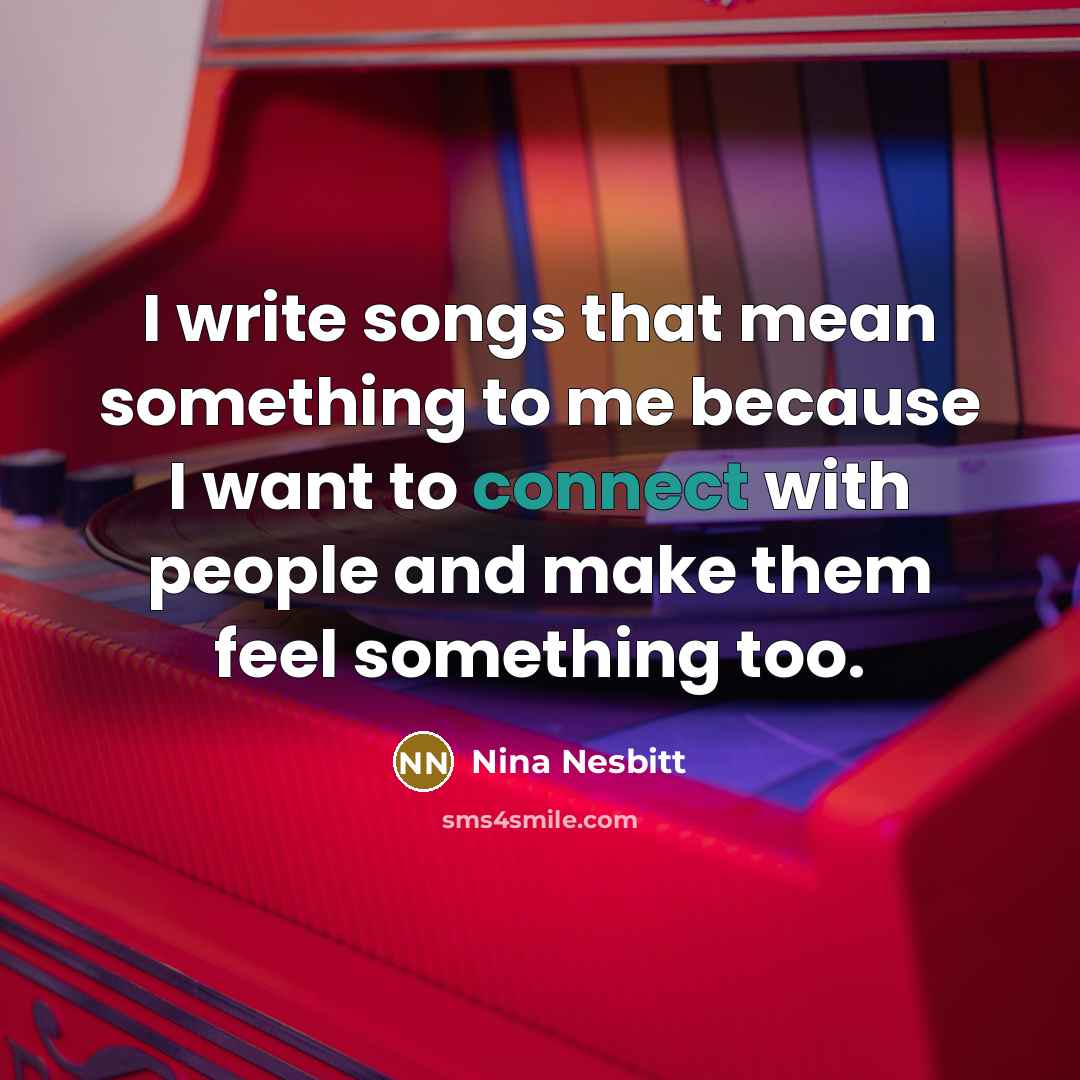 “I write songs that mean something to me because I…” quote by Nina Nesbitt