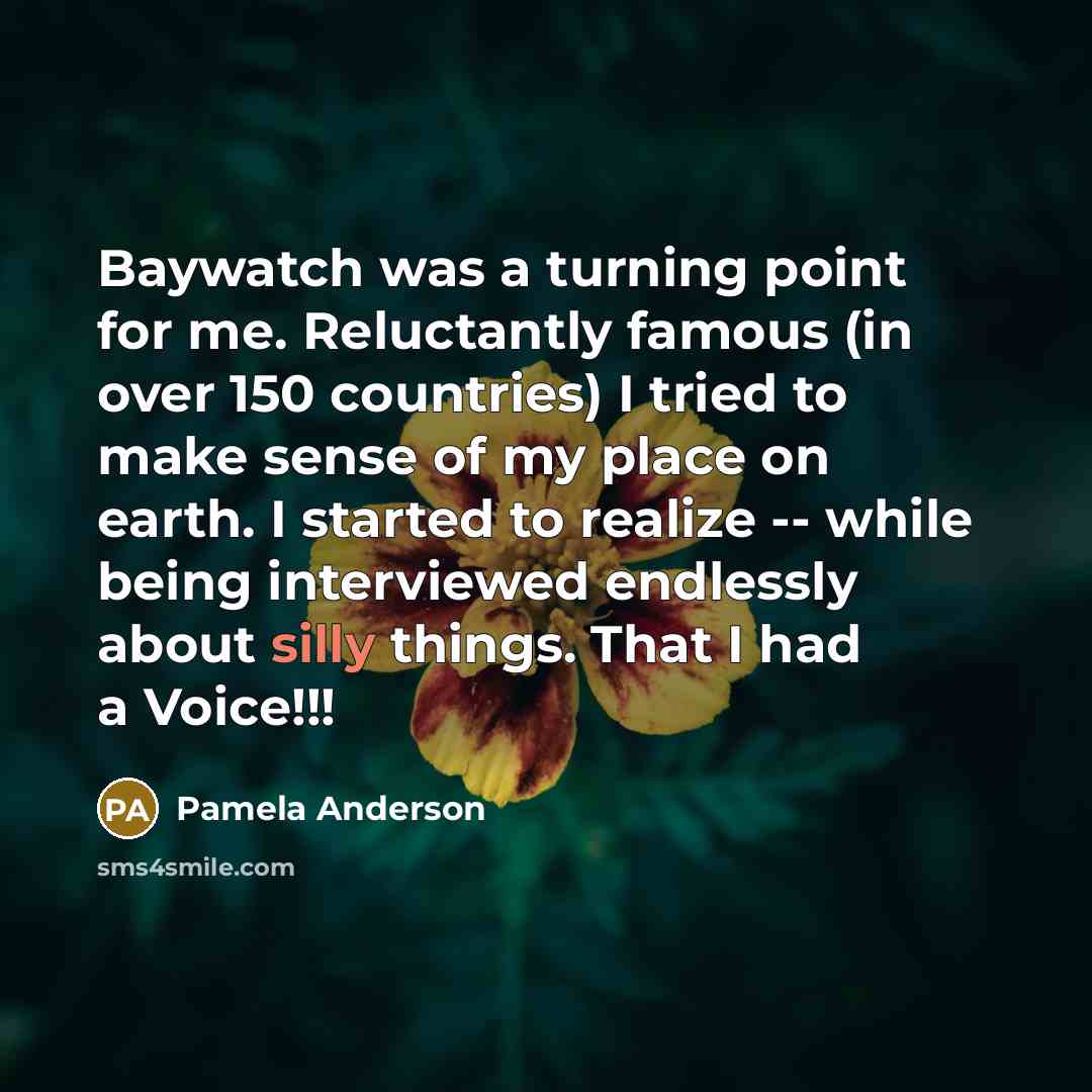 “Baywatch was a turning point for me. Reluctantly famous (in…” quote by Pamela Anderson