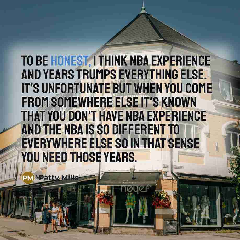 “To be honest, I think NBA experience and years trumps…” quote by Patty Mills