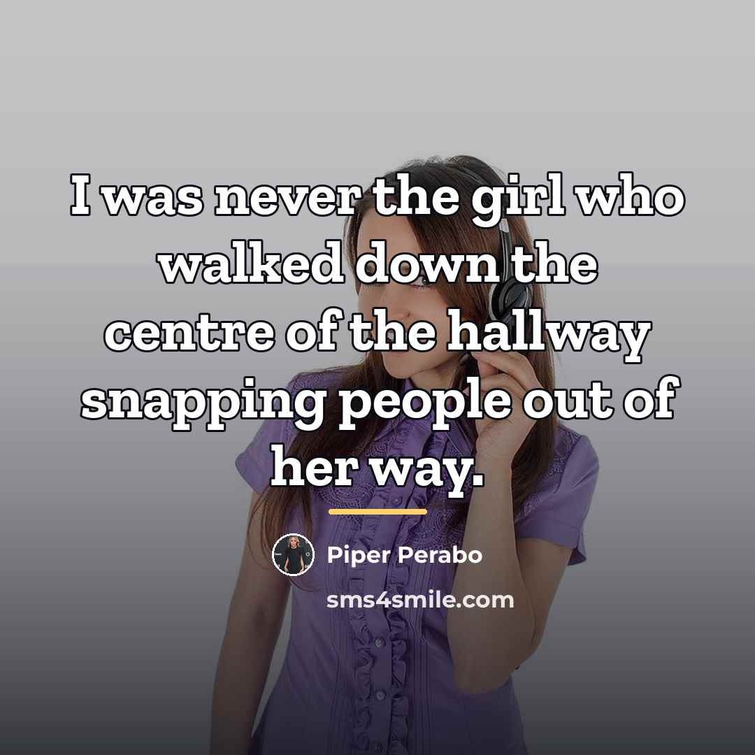 “I was never the girl who walked down the centre…” quote by Piper Perabo
