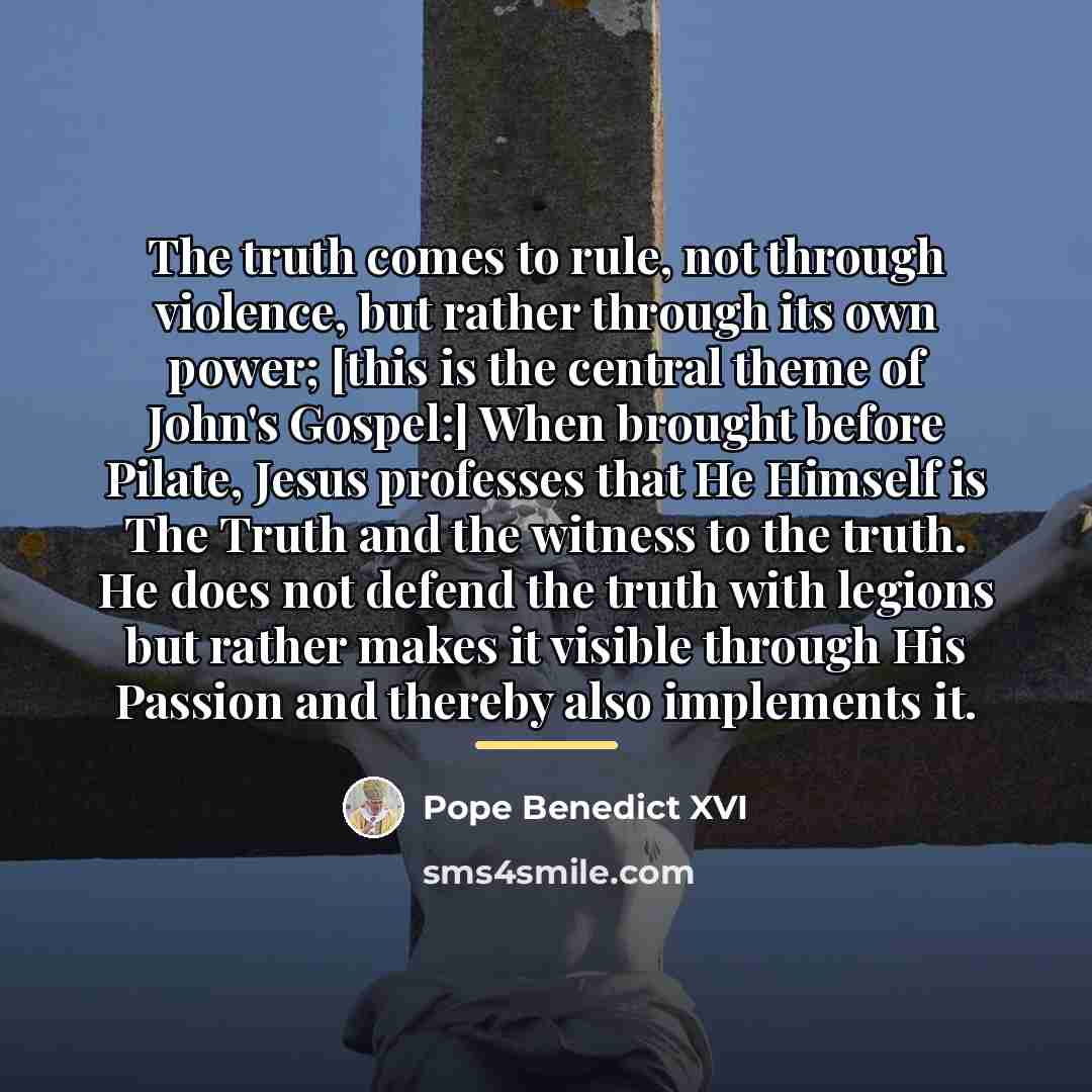 “The truth comes to rule, not through violence, but rather…” quote by Pope Benedict XVI
