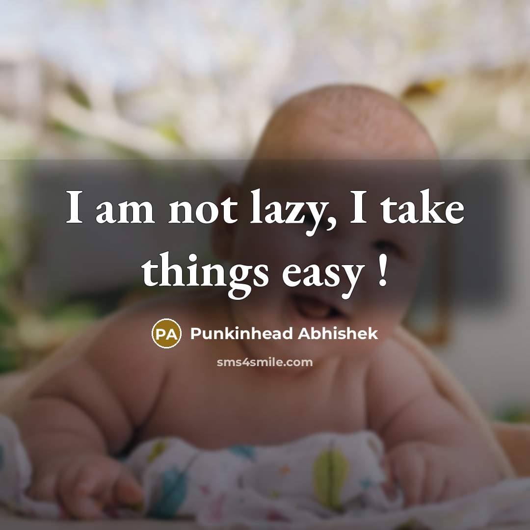 “I am not lazy, I take things easy !…” quote by Punkinhead Abhishek
