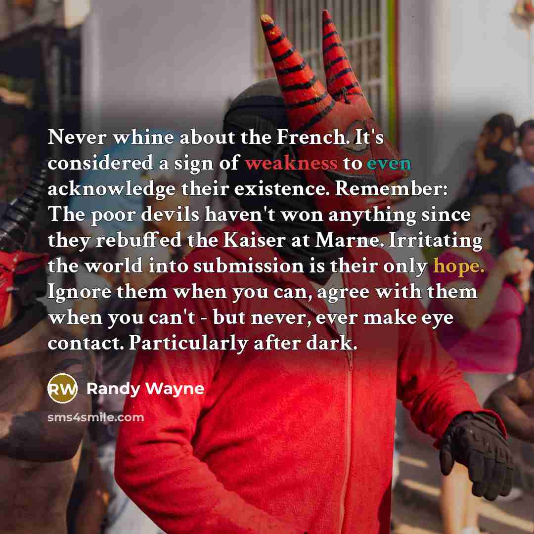 “Never whine about the French. It's considered a sign of…” quote by Randy Wayne