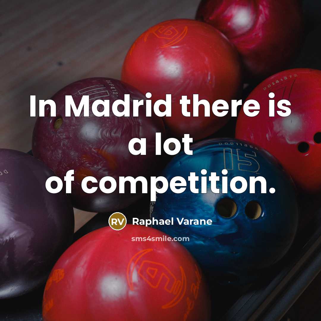 “In Madrid there is a lot of competition.…” quote by Raphael Varane